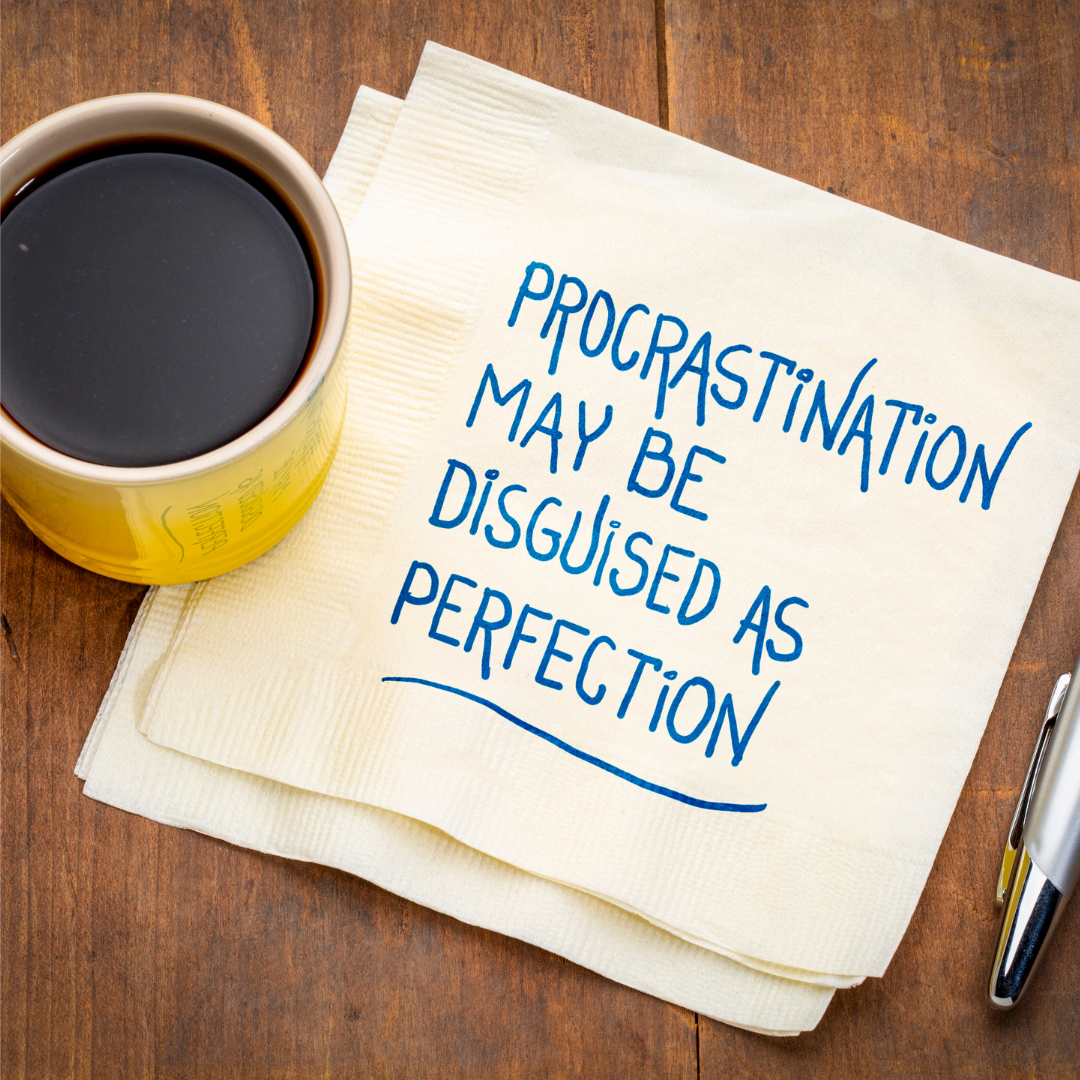 Perfection leads to Procrastination.